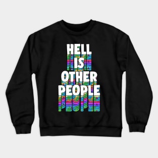 Hell Is Other People - Nihilist 80s Aesthetic Design Statement Crewneck Sweatshirt